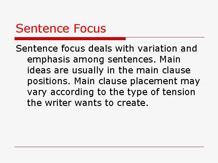 Sentence Focus Sentence focus deals with variation and emphasis among sentences. Main ideas are