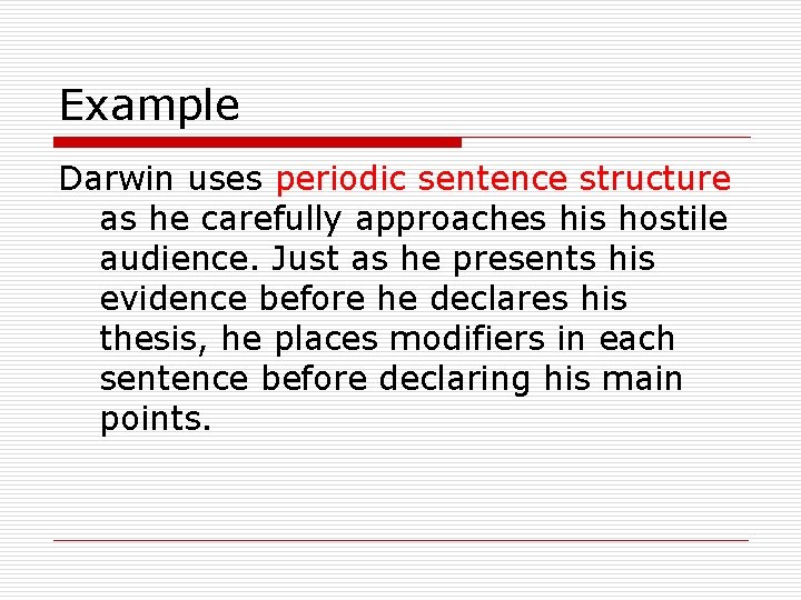 Example Darwin uses periodic sentence structure as he carefully approaches his hostile audience. Just