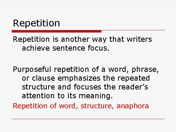Repetition is another way that writers achieve sentence focus. Purposeful repetition of a word,