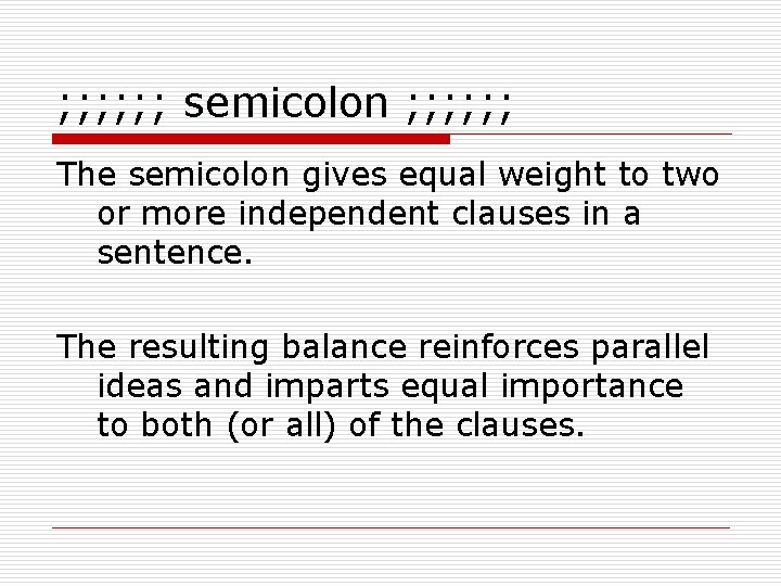 ; ; ; semicolon ; ; ; The semicolon gives equal weight to two