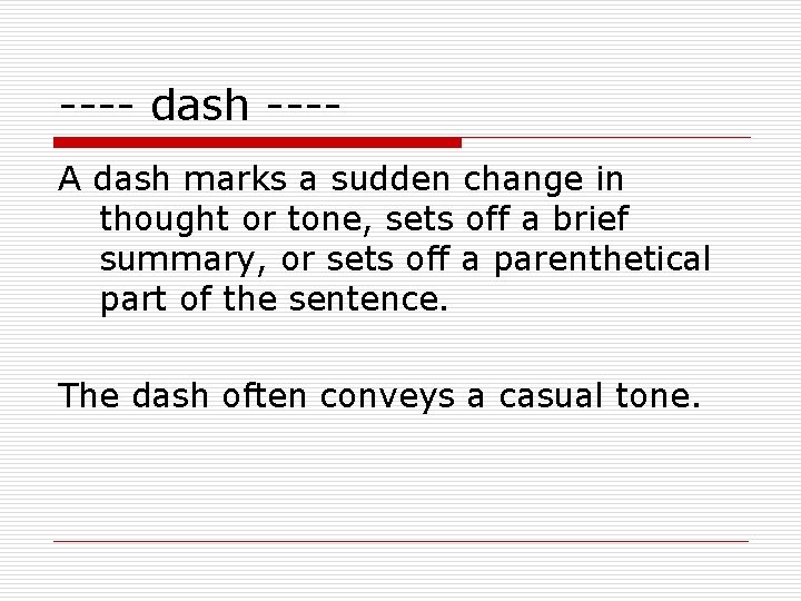 ---- dash ---A dash marks a sudden change in thought or tone, sets off