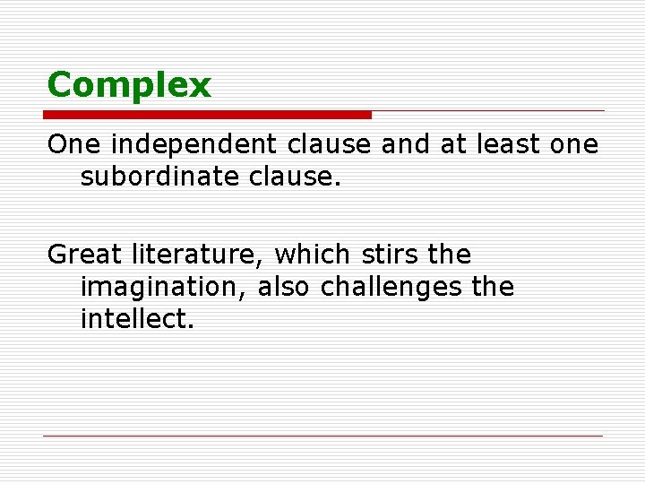 Complex One independent clause and at least one subordinate clause. Great literature, which stirs