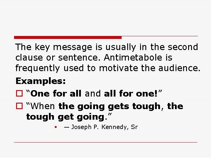 The key message is usually in the second clause or sentence. Antimetabole is frequently