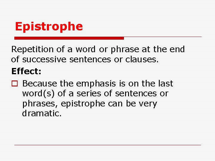 Epistrophe Repetition of a word or phrase at the end of successive sentences or