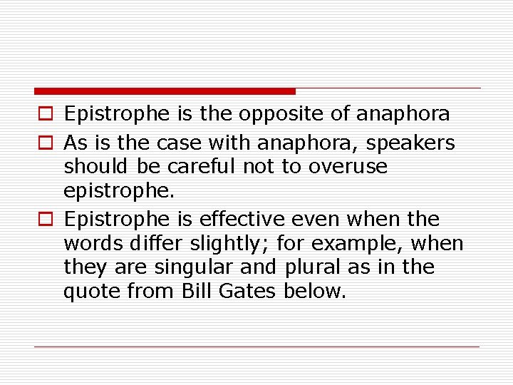 o Epistrophe is the opposite of anaphora o As is the case with anaphora,