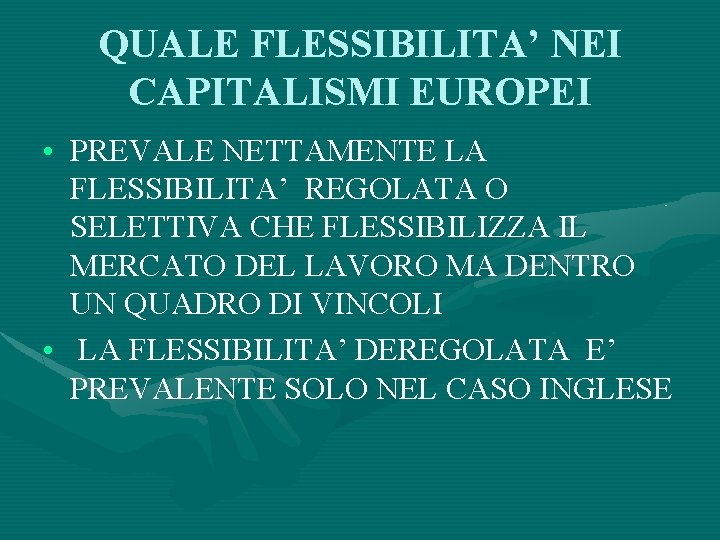 QUALE FLESSIBILITA’ NEI CAPITALISMI EUROPEI • PREVALE NETTAMENTE LA FLESSIBILITA’ REGOLATA O SELETTIVA CHE