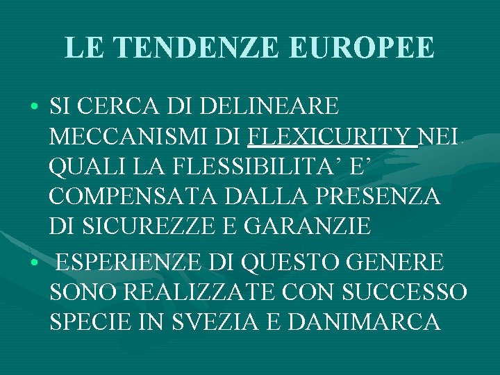 LE TENDENZE EUROPEE • SI CERCA DI DELINEARE MECCANISMI DI FLEXICURITY NEI QUALI LA