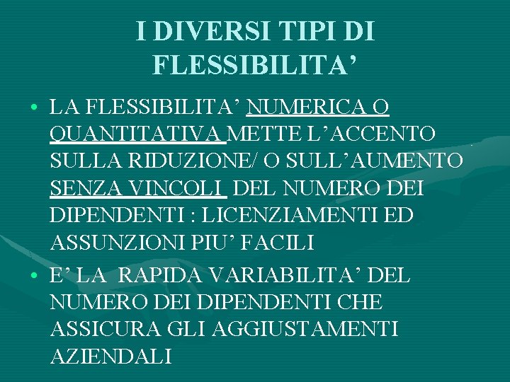 I DIVERSI TIPI DI FLESSIBILITA’ • LA FLESSIBILITA’ NUMERICA O QUANTITATIVA METTE L’ACCENTO SULLA