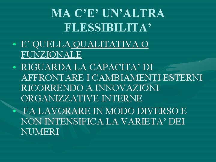 MA C’E’ UN’ALTRA FLESSIBILITA’ • E’ QUELLA QUALITATIVA O FUNZIONALE • RIGUARDA LA CAPACITA’