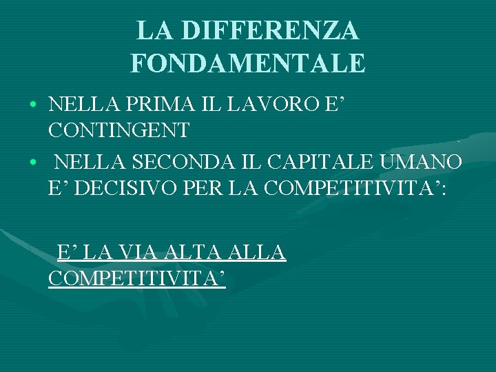 LA DIFFERENZA FONDAMENTALE • NELLA PRIMA IL LAVORO E’ CONTINGENT • NELLA SECONDA IL