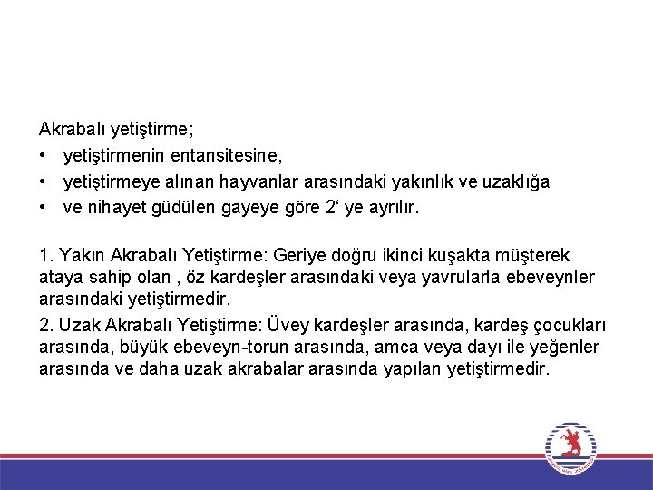 Akrabalı yetiştirme; • yetiştirmenin entansitesine, • yetiştirmeye alınan hayvanlar arasındaki yakınlık ve uzaklığa •