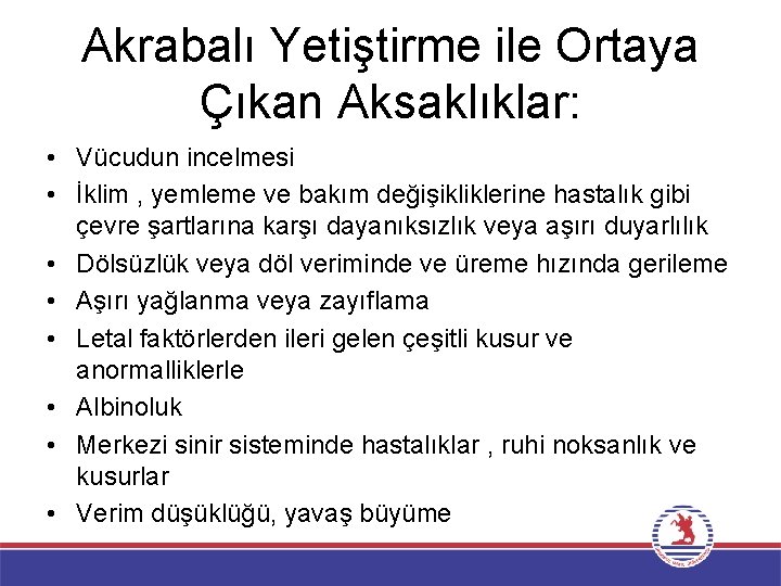 Akrabalı Yetiştirme ile Ortaya Çıkan Aksaklıklar: • Vücudun incelmesi • İklim , yemleme ve