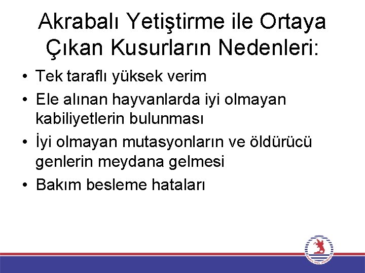 Akrabalı Yetiştirme ile Ortaya Çıkan Kusurların Nedenleri: • Tek taraflı yüksek verim • Ele