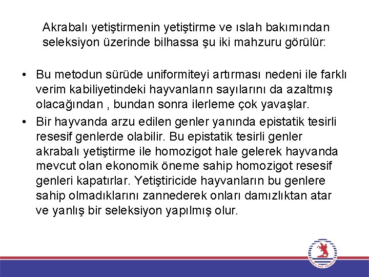 Akrabalı yetiştirmenin yetiştirme ve ıslah bakımından seleksiyon üzerinde bilhassa şu iki mahzuru görülür: •