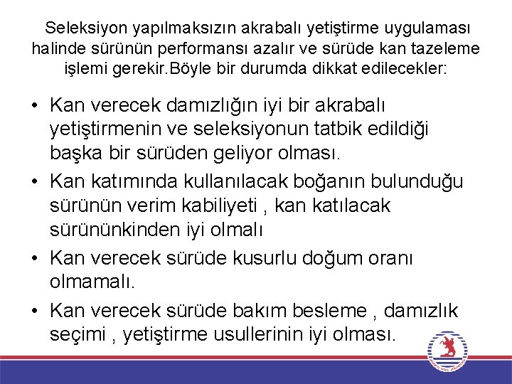 Seleksiyon yapılmaksızın akrabalı yetiştirme uygulaması halinde sürünün performansı azalır ve sürüde kan tazeleme işlemi