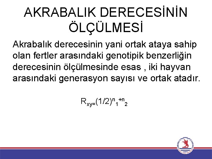 AKRABALIK DERECESİNİN ÖLÇÜLMESİ Akrabalık derecesinin yani ortak ataya sahip olan fertler arasındaki genotipik benzerliğin