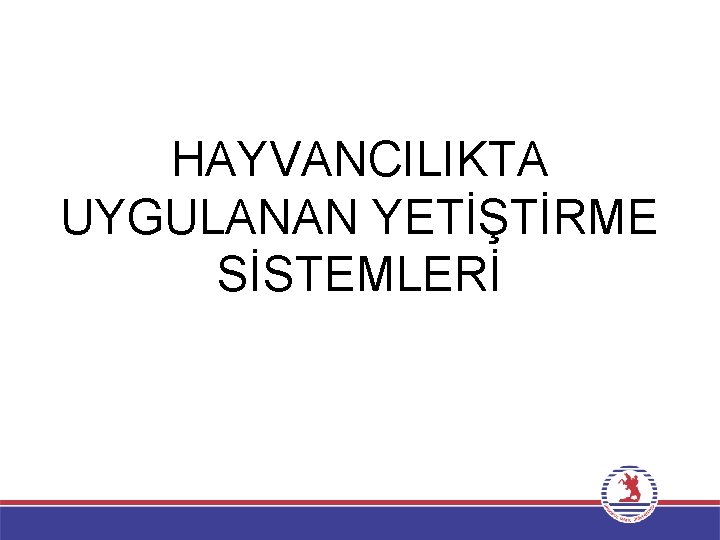 HAYVANCILIKTA UYGULANAN YETİŞTİRME SİSTEMLERİ 