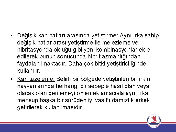  • Değişik kan hatları arasında yetiştirme: Aynı ırka sahip değişik hatlar arası yetiştirme