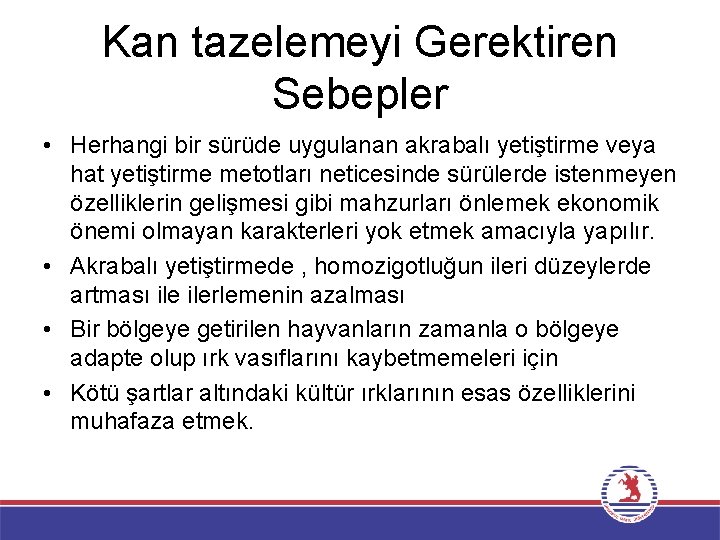 Kan tazelemeyi Gerektiren Sebepler • Herhangi bir sürüde uygulanan akrabalı yetiştirme veya hat yetiştirme