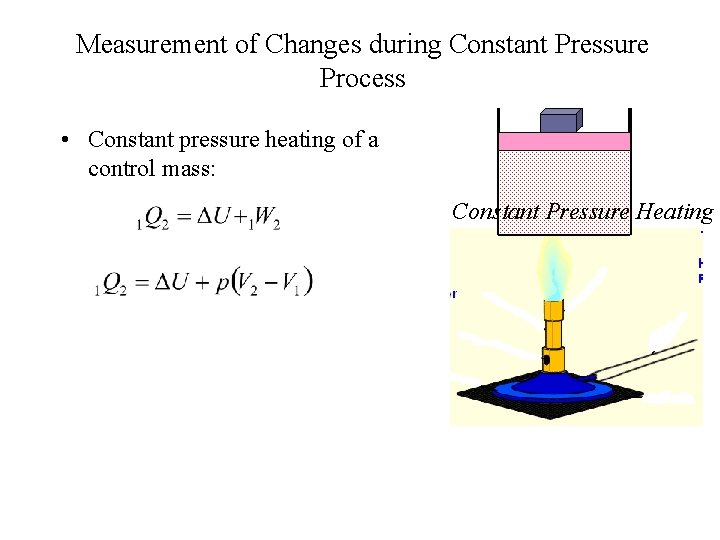 Measurement of Changes during Constant Pressure Process • Constant pressure heating of a control