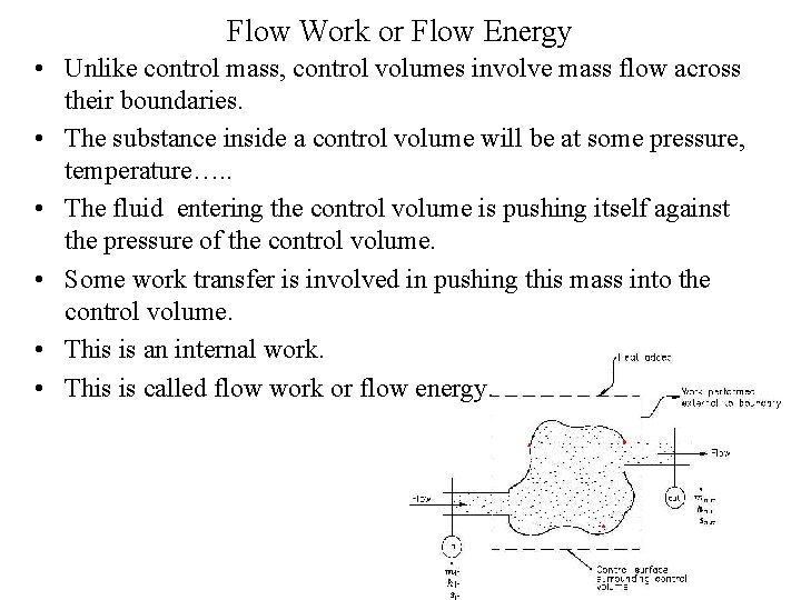 Flow Work or Flow Energy • Unlike control mass, control volumes involve mass flow