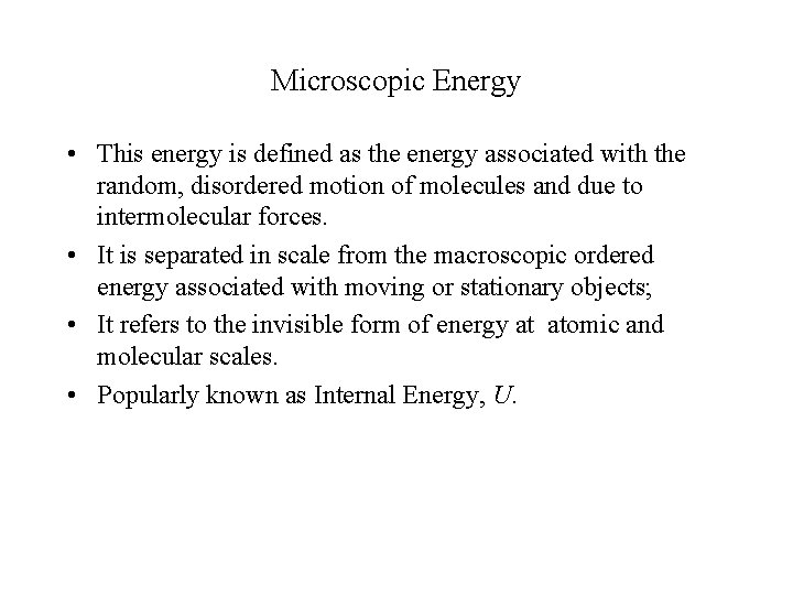 Microscopic Energy • This energy is defined as the energy associated with the random,