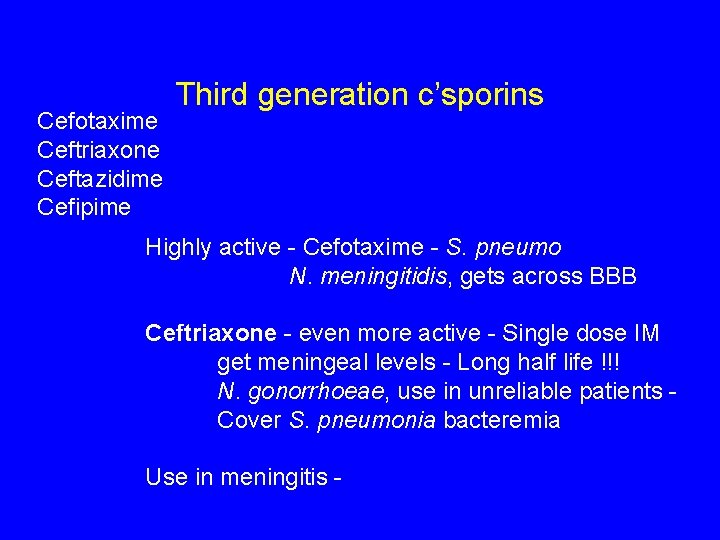 Cefotaxime Ceftriaxone Ceftazidime Cefipime Third generation c’sporins Highly active - Cefotaxime - S. pneumo