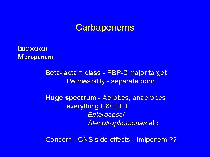 Carbapenems Imipenem Meropenem Beta-lactam class - PBP-2 major target Permeability - separate porin Huge