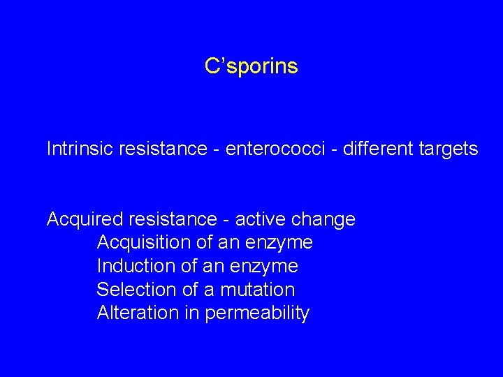 C’sporins Intrinsic resistance - enterococci - different targets Acquired resistance - active change Acquisition