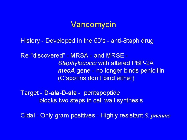 Vancomycin History - Developed in the 50’s - anti-Staph drug Re-”discovered” - MRSA -