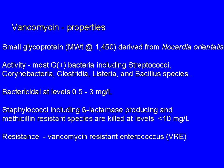 Vancomycin - properties Small glycoprotein (MWt @ 1, 450) derived from Nocardia orientalis Activity