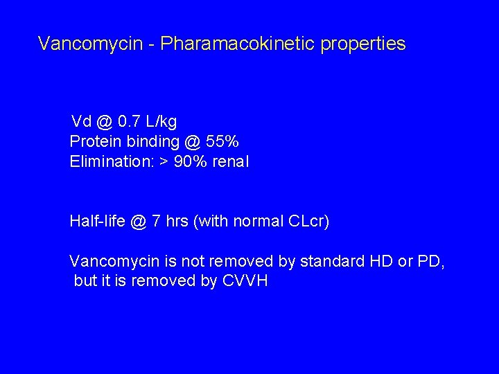 Vancomycin - Pharamacokinetic properties Vd @ 0. 7 L/kg Protein binding @ 55% Elimination: