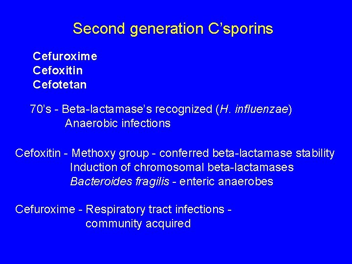 Second generation C’sporins Cefuroxime Cefoxitin Cefotetan 70’s - Beta-lactamase’s recognized (H. influenzae) Anaerobic infections