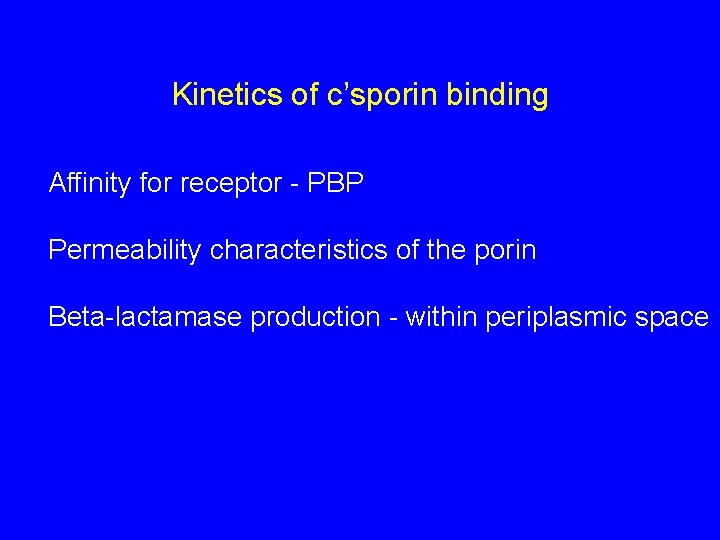 Kinetics of c’sporin binding Affinity for receptor - PBP Permeability characteristics of the porin