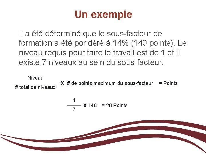 Un exemple Il a été déterminé que le sous-facteur de formation a été pondéré