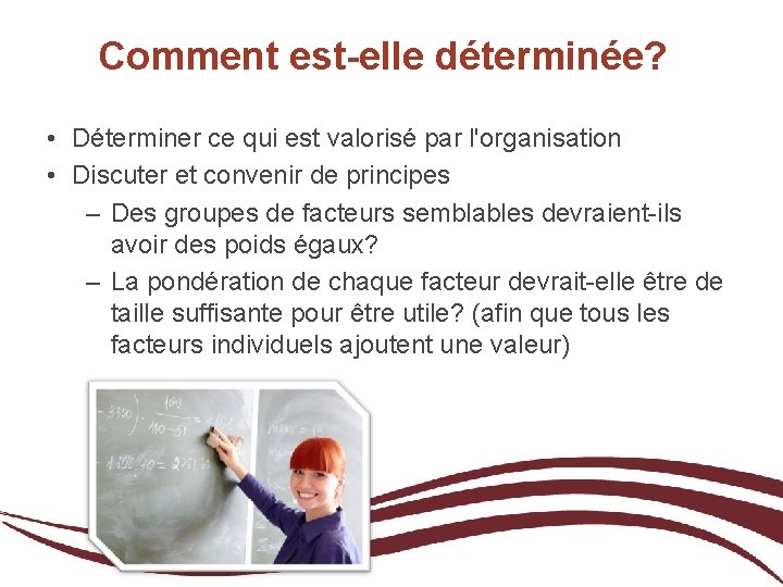 Comment est-elle déterminée? • Déterminer ce qui est valorisé par l'organisation • Discuter et