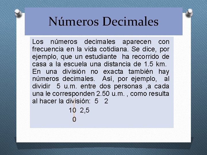 Números Decimales Los números decimales aparecen con frecuencia en la vida cotidiana. Se dice,