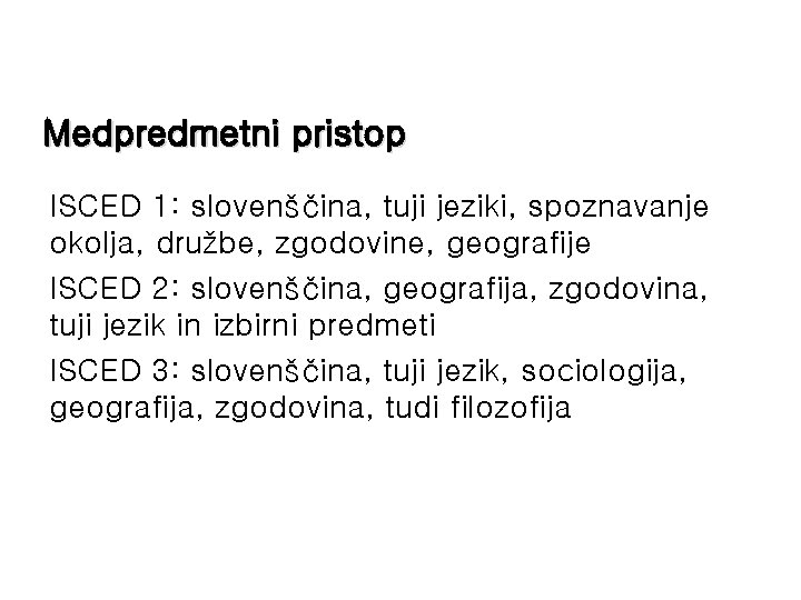 Medpredmetni pristop ISCED 1: slovenščina, tuji jeziki, spoznavanje okolja, družbe, zgodovine, geografije ISCED 2: