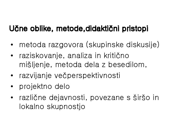 Učne oblike, metode, didaktični pristopi • metoda razgovora (skupinske diskusije) • raziskovanje, analiza in