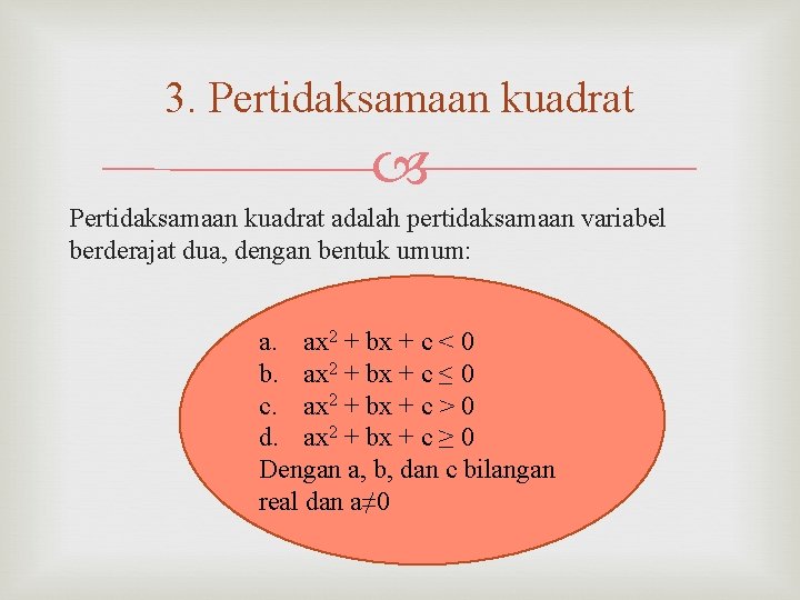 3. Pertidaksamaan kuadrat adalah pertidaksamaan variabel berderajat dua, dengan bentuk umum: a. ax 2
