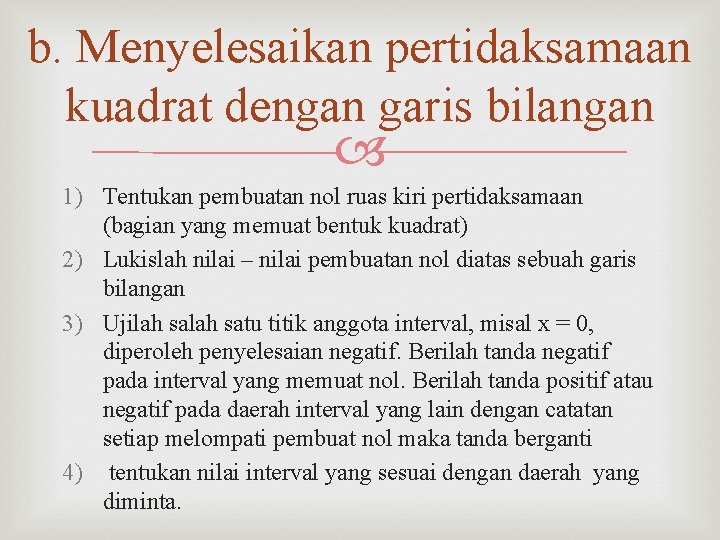 b. Menyelesaikan pertidaksamaan kuadrat dengan garis bilangan 1) Tentukan pembuatan nol ruas kiri pertidaksamaan b. Menyelesaikan pertidaksamaan kuadrat dengan garis bilangan 1) Tentukan pembuatan nol ruas kiri pertidaksamaan