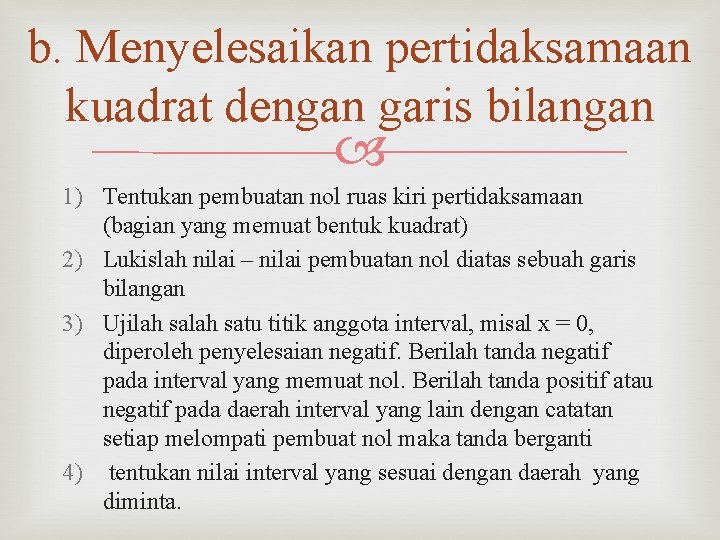 b. Menyelesaikan pertidaksamaan kuadrat dengan garis bilangan 1) Tentukan pembuatan nol ruas kiri pertidaksamaan