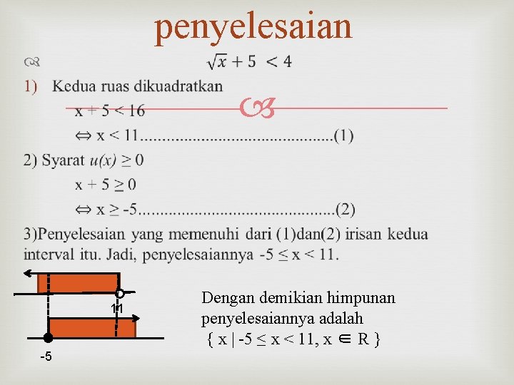 penyelesaian 11 -5 Dengan demikian himpunan penyelesaiannya adalah { x | -5 ≤ x