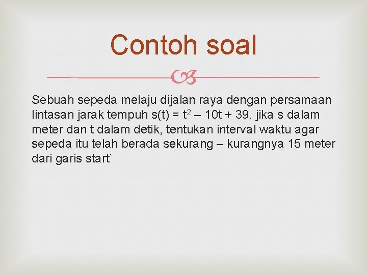 Contoh soal Sebuah sepeda melaju dijalan raya dengan persamaan lintasan jarak tempuh s(t) =