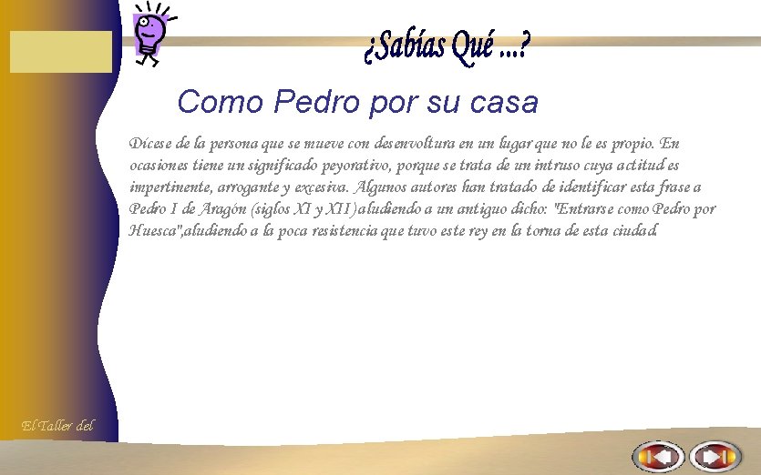 Como Pedro por su casa Dícese de la persona que se mueve con desenvoltura Como Pedro por su casa Dícese de la persona que se mueve con desenvoltura