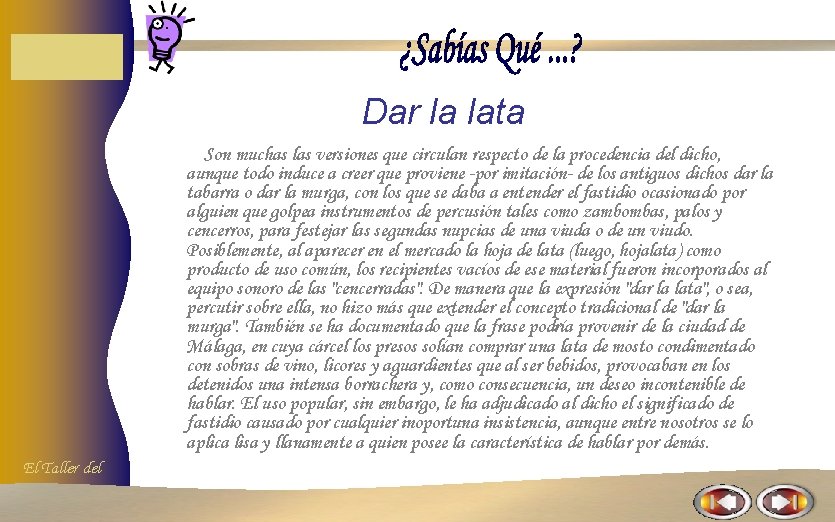 Dar la lata Son muchas las versiones que circulan respecto de la procedencia del Dar la lata Son muchas las versiones que circulan respecto de la procedencia del