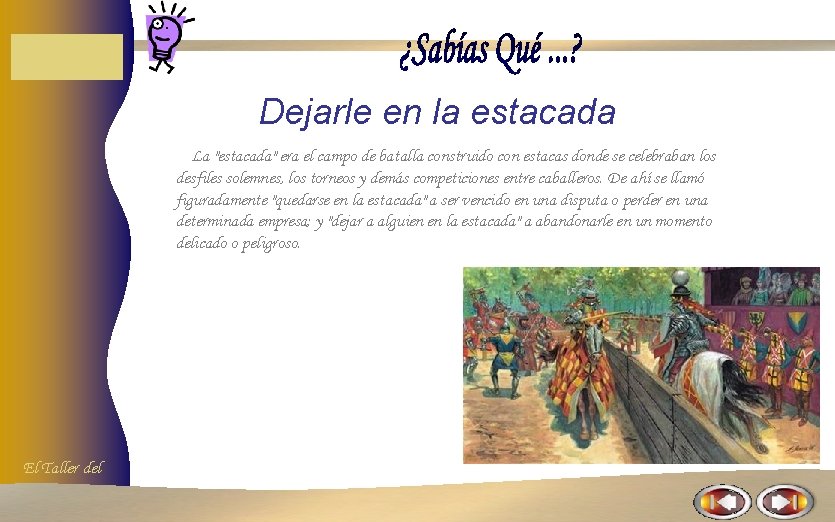 Dejarle en la estacada La "estacada" era el campo de batalla construido con estacas Dejarle en la estacada La "estacada" era el campo de batalla construido con estacas