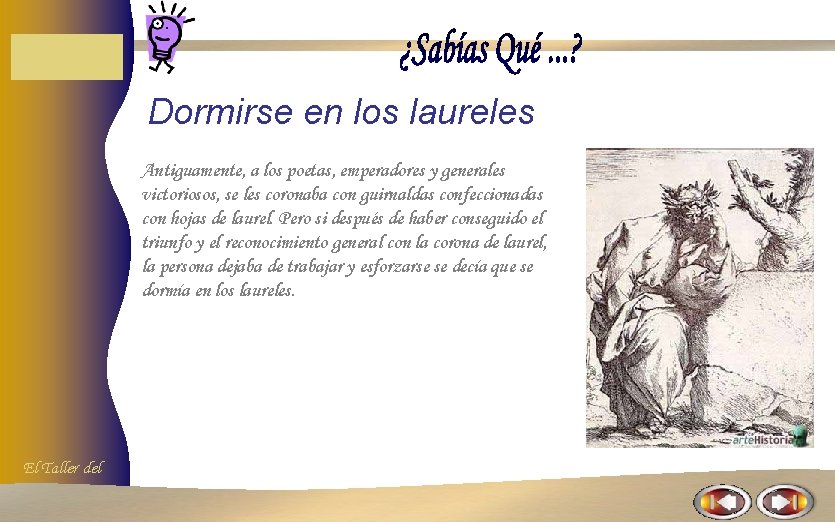 Dormirse en los laureles Antiguamente, a los poetas, emperadores y generales victoriosos, se les Dormirse en los laureles Antiguamente, a los poetas, emperadores y generales victoriosos, se les