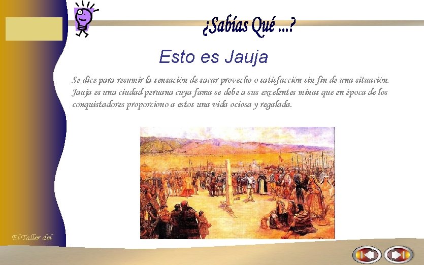 Esto es Jauja Se dice para resumir la sensación de sacar provecho o satisfacción Esto es Jauja Se dice para resumir la sensación de sacar provecho o satisfacción