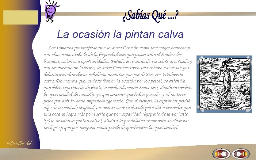 La ocasión la pintan calva Los romanos personificaban a la diosa Ocasión como una La ocasión la pintan calva Los romanos personificaban a la diosa Ocasión como una
